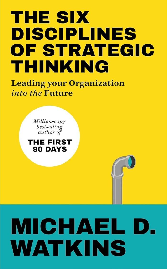 The Six Disciplines of Strategic Thinking: Leading Your Organization into the Future